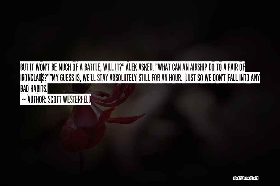 Scott Westerfeld Quotes: But It Won't Be Much Of A Battle, Will It? Alek Asked. What Can An Airship Do To A Pair