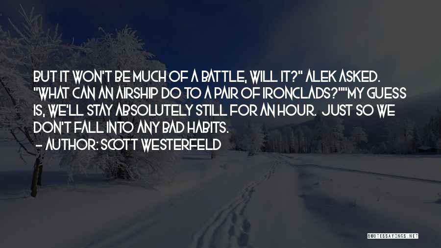 Scott Westerfeld Quotes: But It Won't Be Much Of A Battle, Will It? Alek Asked. What Can An Airship Do To A Pair