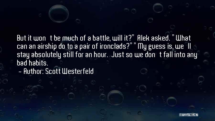 Scott Westerfeld Quotes: But It Won't Be Much Of A Battle, Will It? Alek Asked. What Can An Airship Do To A Pair