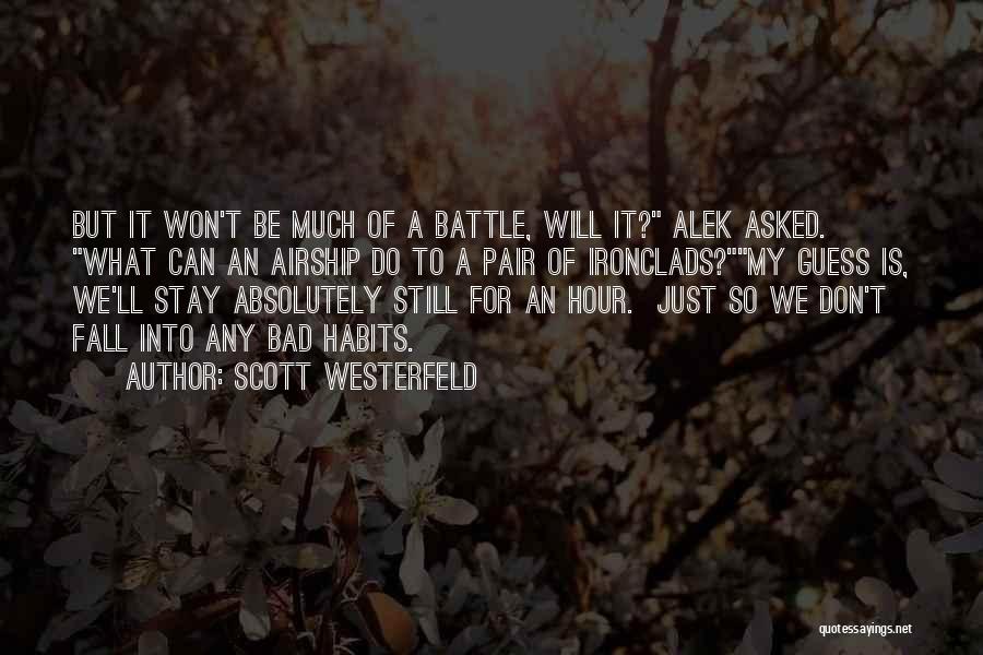 Scott Westerfeld Quotes: But It Won't Be Much Of A Battle, Will It? Alek Asked. What Can An Airship Do To A Pair