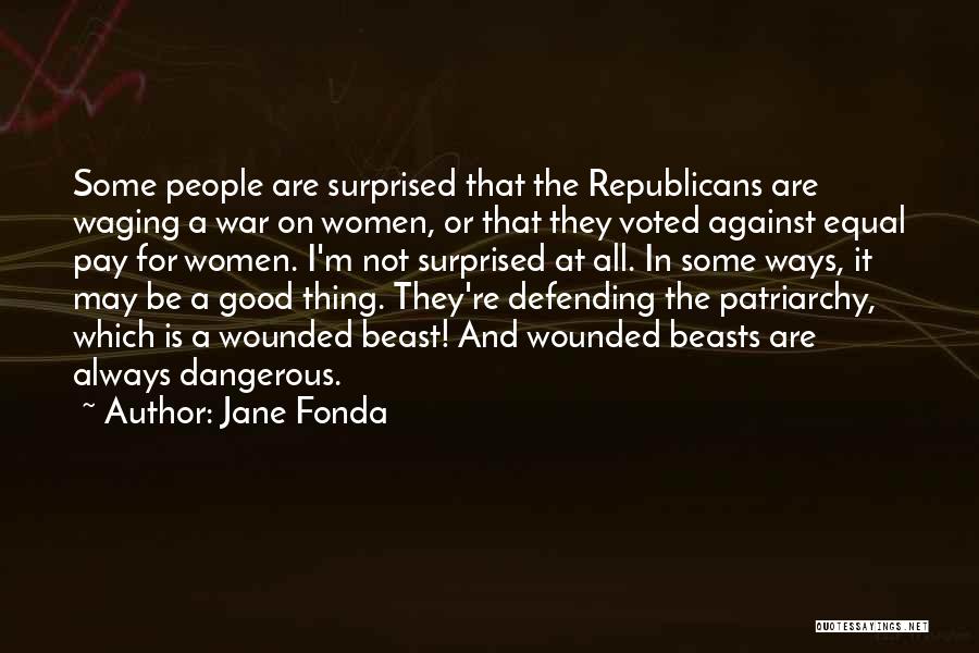 Jane Fonda Quotes: Some People Are Surprised That The Republicans Are Waging A War On Women, Or That They Voted Against Equal Pay