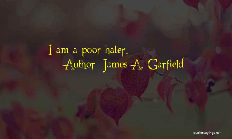 James A. Garfield Quotes: I Am A Poor Hater.
