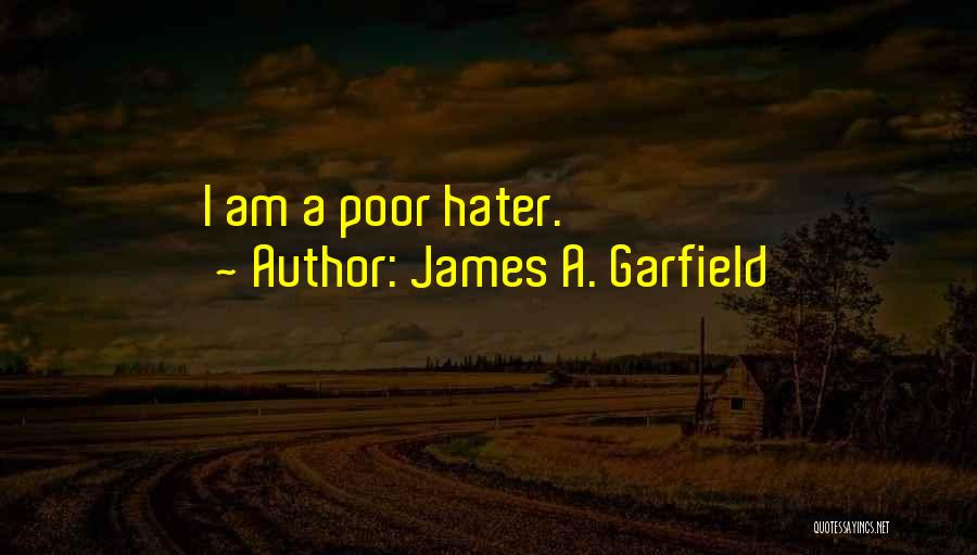 James A. Garfield Quotes: I Am A Poor Hater.