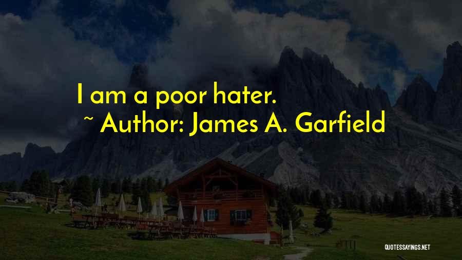 James A. Garfield Quotes: I Am A Poor Hater.