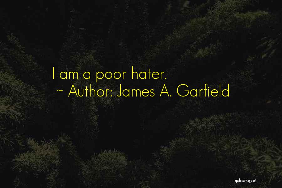 James A. Garfield Quotes: I Am A Poor Hater.