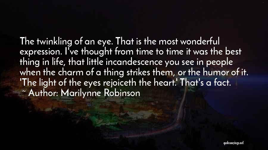 Marilynne Robinson Quotes: The Twinkling Of An Eye. That Is The Most Wonderful Expression. I've Thought From Time To Time It Was The