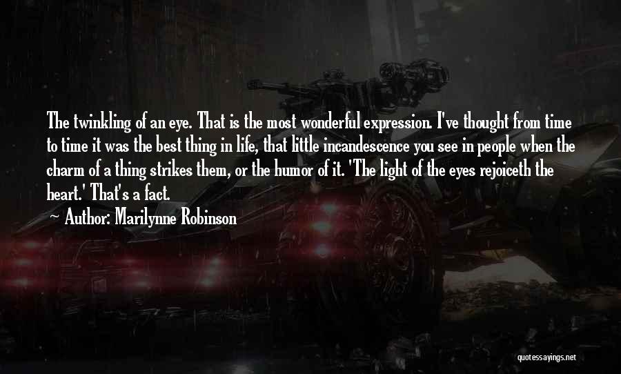 Marilynne Robinson Quotes: The Twinkling Of An Eye. That Is The Most Wonderful Expression. I've Thought From Time To Time It Was The