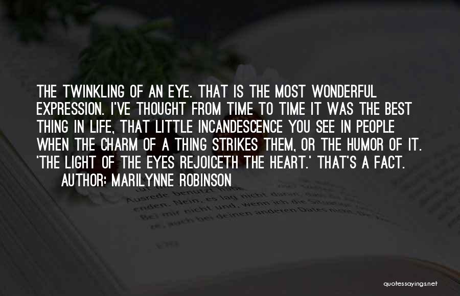 Marilynne Robinson Quotes: The Twinkling Of An Eye. That Is The Most Wonderful Expression. I've Thought From Time To Time It Was The