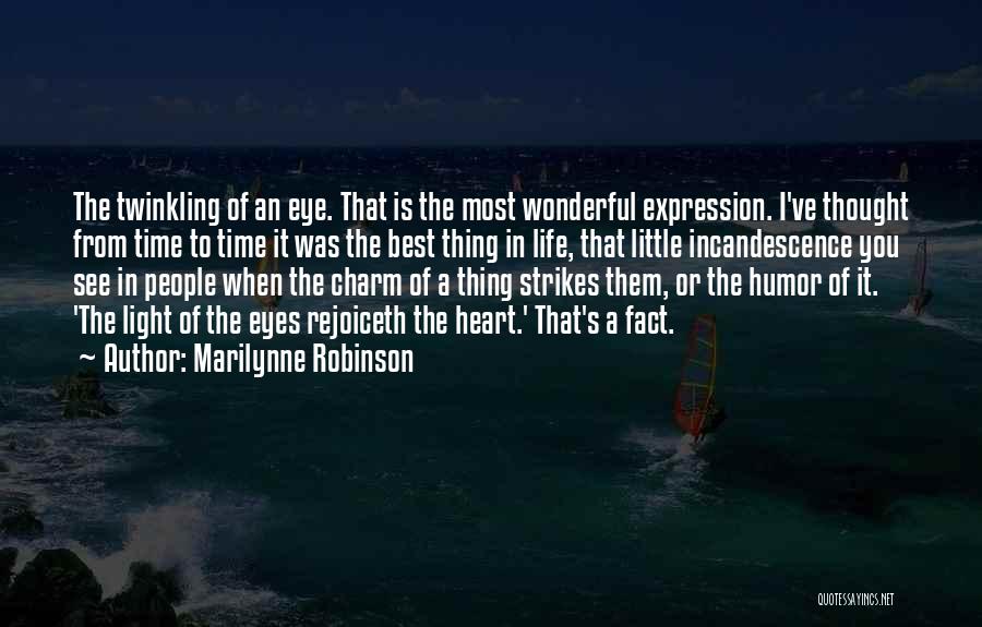 Marilynne Robinson Quotes: The Twinkling Of An Eye. That Is The Most Wonderful Expression. I've Thought From Time To Time It Was The