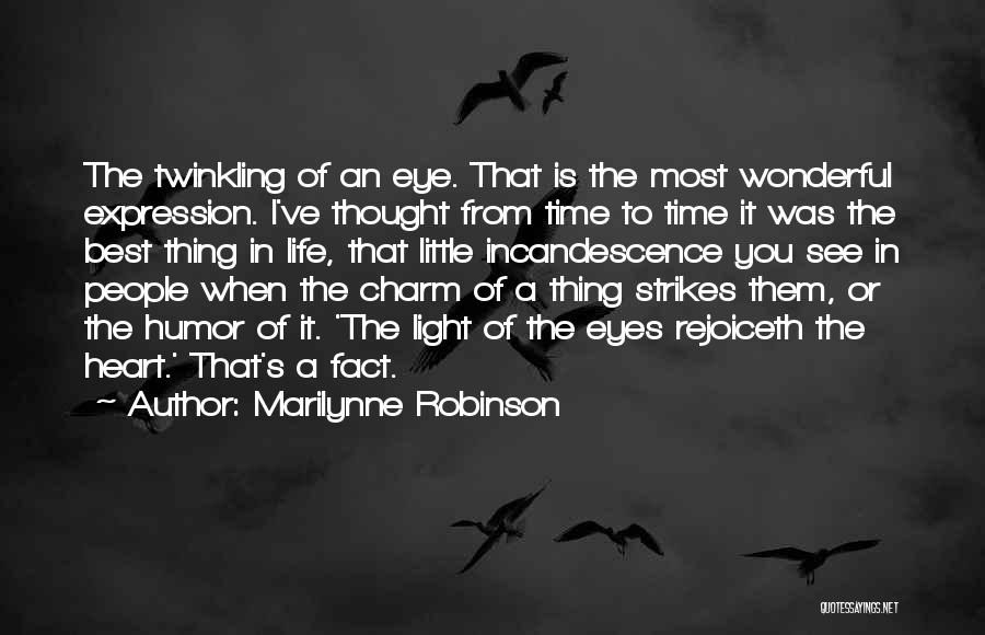 Marilynne Robinson Quotes: The Twinkling Of An Eye. That Is The Most Wonderful Expression. I've Thought From Time To Time It Was The