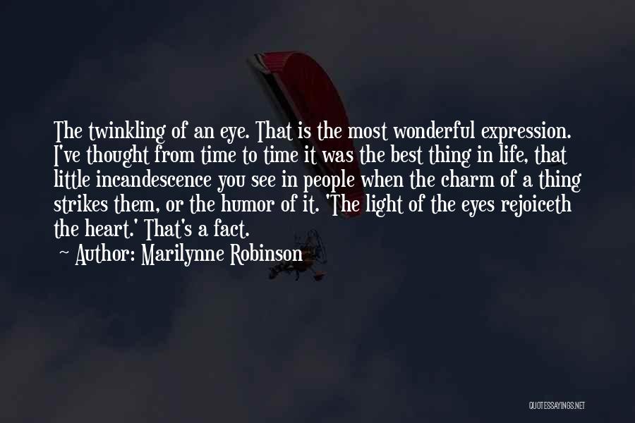 Marilynne Robinson Quotes: The Twinkling Of An Eye. That Is The Most Wonderful Expression. I've Thought From Time To Time It Was The