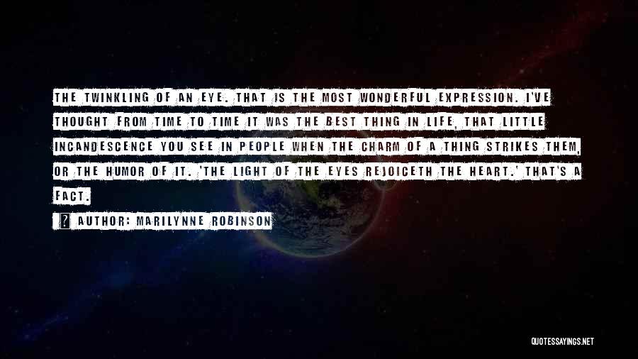 Marilynne Robinson Quotes: The Twinkling Of An Eye. That Is The Most Wonderful Expression. I've Thought From Time To Time It Was The