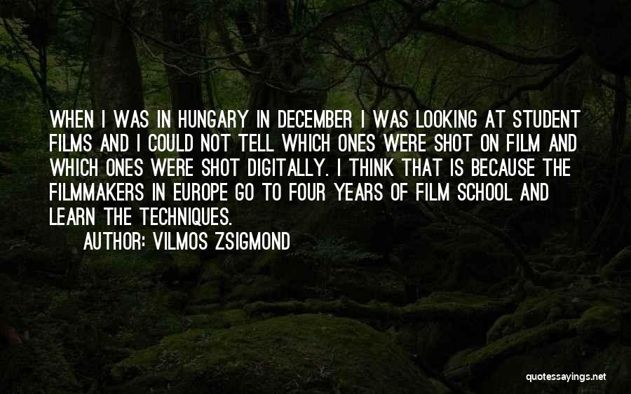 Vilmos Zsigmond Quotes: When I Was In Hungary In December I Was Looking At Student Films And I Could Not Tell Which Ones