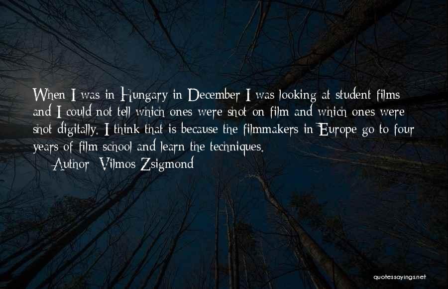 Vilmos Zsigmond Quotes: When I Was In Hungary In December I Was Looking At Student Films And I Could Not Tell Which Ones