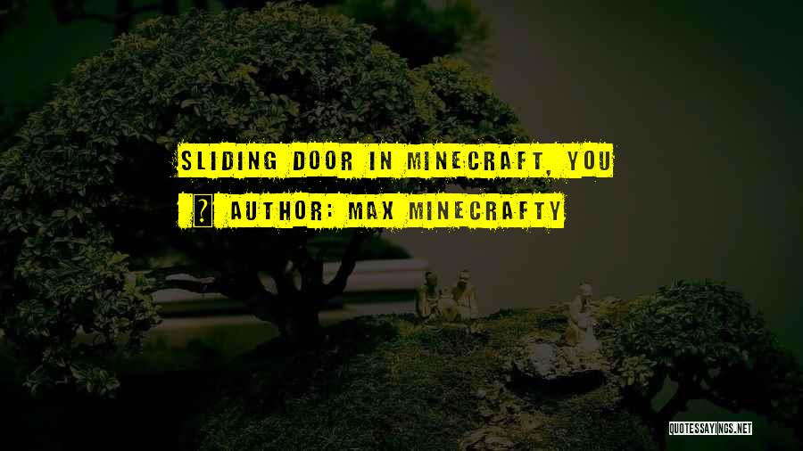 Max Minecrafty Quotes: Sliding Door In Minecraft, You