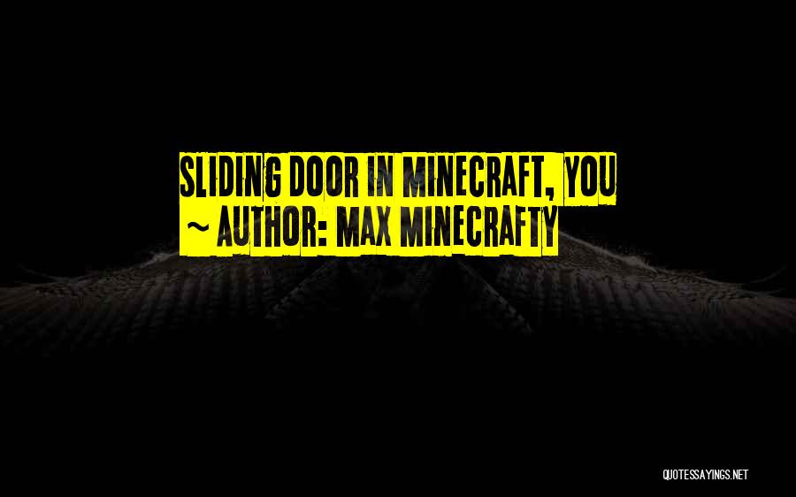 Max Minecrafty Quotes: Sliding Door In Minecraft, You