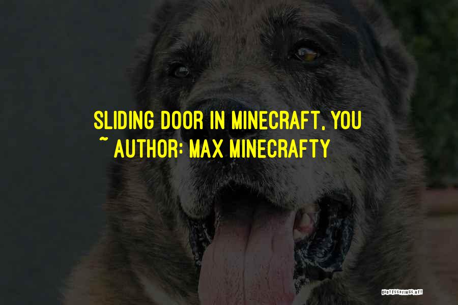 Max Minecrafty Quotes: Sliding Door In Minecraft, You