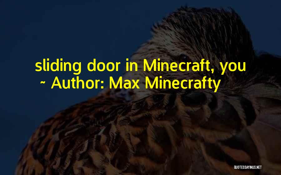 Max Minecrafty Quotes: Sliding Door In Minecraft, You