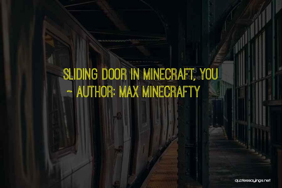 Max Minecrafty Quotes: Sliding Door In Minecraft, You