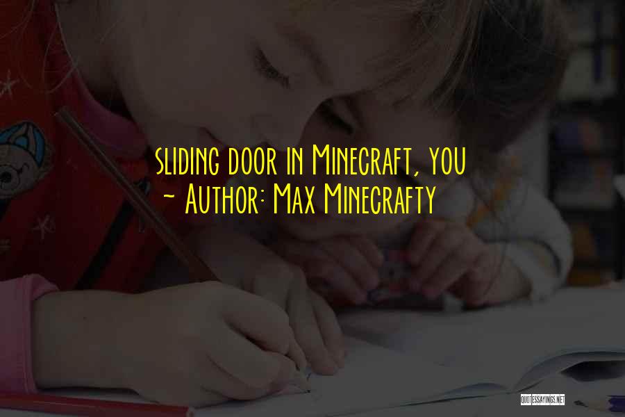 Max Minecrafty Quotes: Sliding Door In Minecraft, You