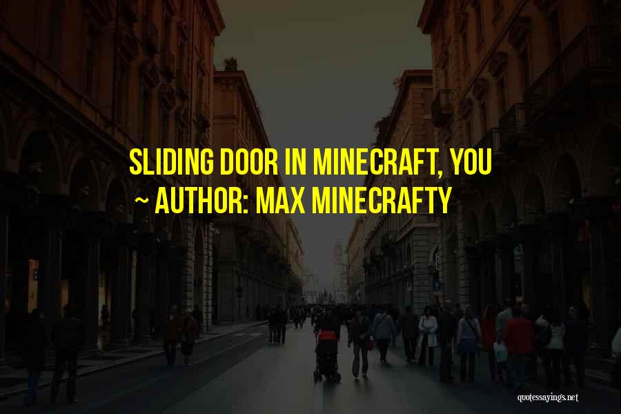 Max Minecrafty Quotes: Sliding Door In Minecraft, You