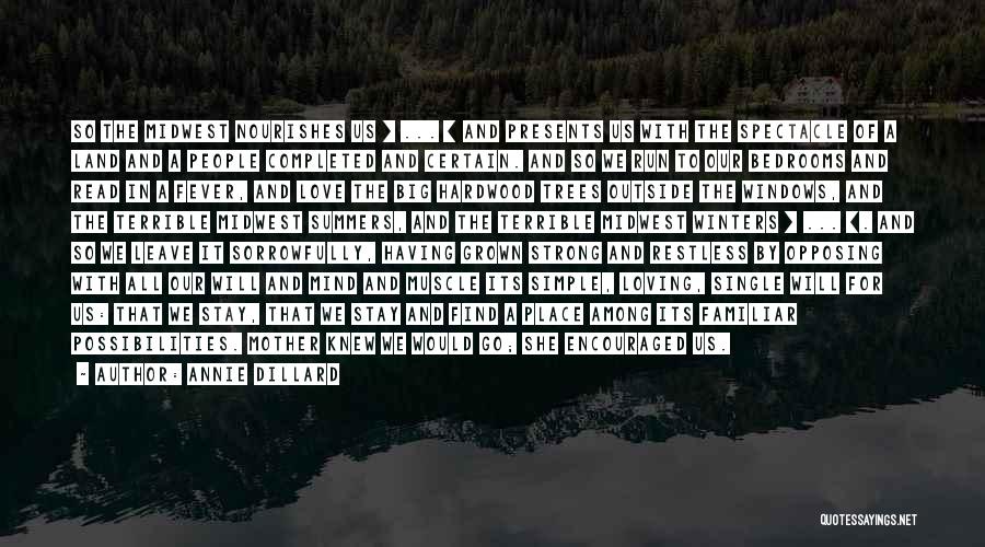 Annie Dillard Quotes: So The Midwest Nourishes Us [ ... ] And Presents Us With The Spectacle Of A Land And A People