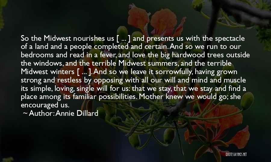 Annie Dillard Quotes: So The Midwest Nourishes Us [ ... ] And Presents Us With The Spectacle Of A Land And A People