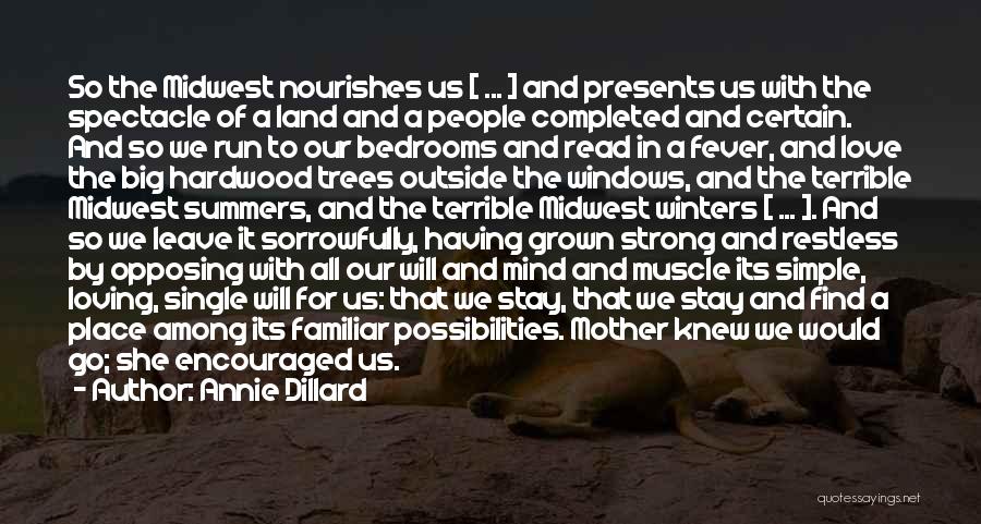 Annie Dillard Quotes: So The Midwest Nourishes Us [ ... ] And Presents Us With The Spectacle Of A Land And A People