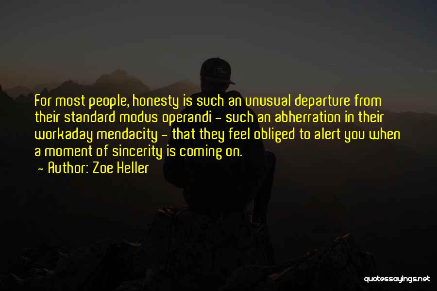 Zoe Heller Quotes: For Most People, Honesty Is Such An Unusual Departure From Their Standard Modus Operandi - Such An Abherration In Their