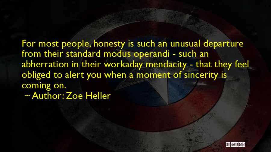 Zoe Heller Quotes: For Most People, Honesty Is Such An Unusual Departure From Their Standard Modus Operandi - Such An Abherration In Their