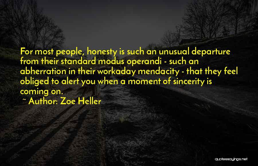 Zoe Heller Quotes: For Most People, Honesty Is Such An Unusual Departure From Their Standard Modus Operandi - Such An Abherration In Their