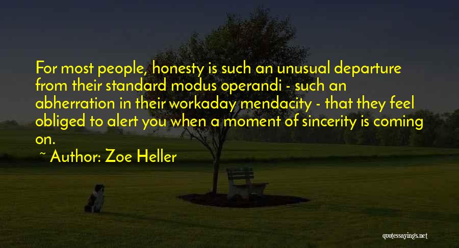 Zoe Heller Quotes: For Most People, Honesty Is Such An Unusual Departure From Their Standard Modus Operandi - Such An Abherration In Their