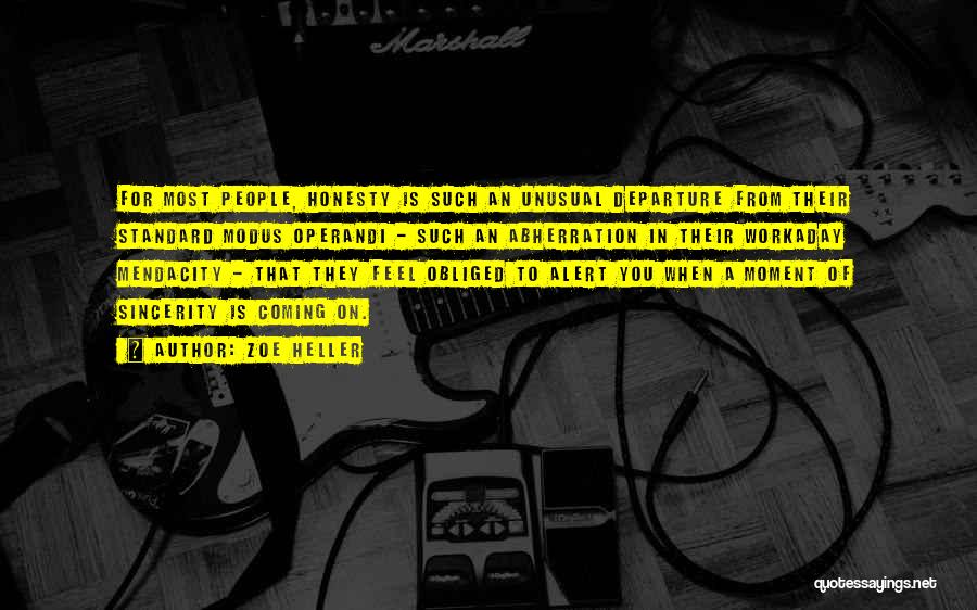 Zoe Heller Quotes: For Most People, Honesty Is Such An Unusual Departure From Their Standard Modus Operandi - Such An Abherration In Their