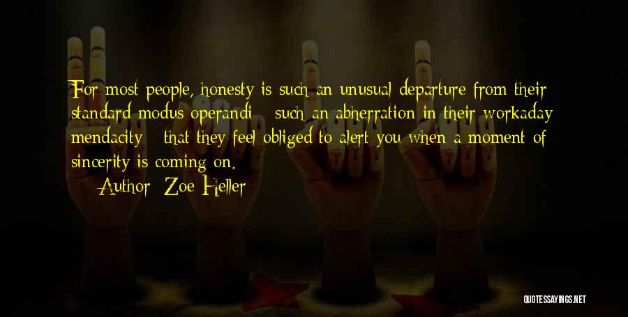 Zoe Heller Quotes: For Most People, Honesty Is Such An Unusual Departure From Their Standard Modus Operandi - Such An Abherration In Their