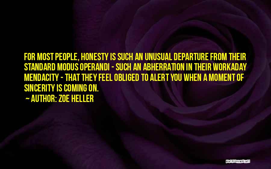 Zoe Heller Quotes: For Most People, Honesty Is Such An Unusual Departure From Their Standard Modus Operandi - Such An Abherration In Their