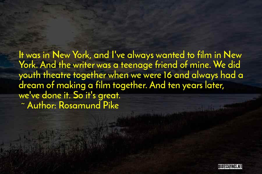 Rosamund Pike Quotes: It Was In New York, And I've Always Wanted To Film In New York. And The Writer Was A Teenage