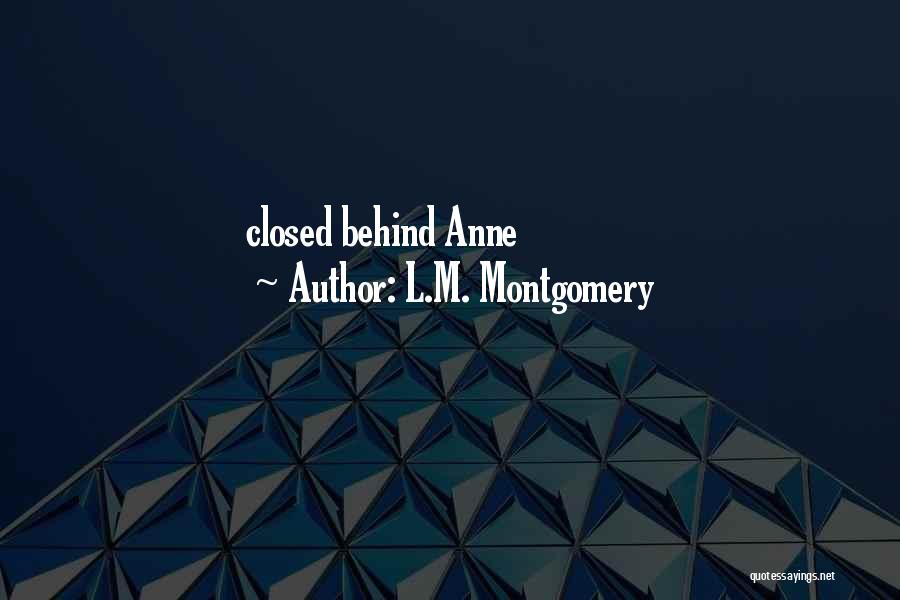 L.M. Montgomery Quotes: Closed Behind Anne