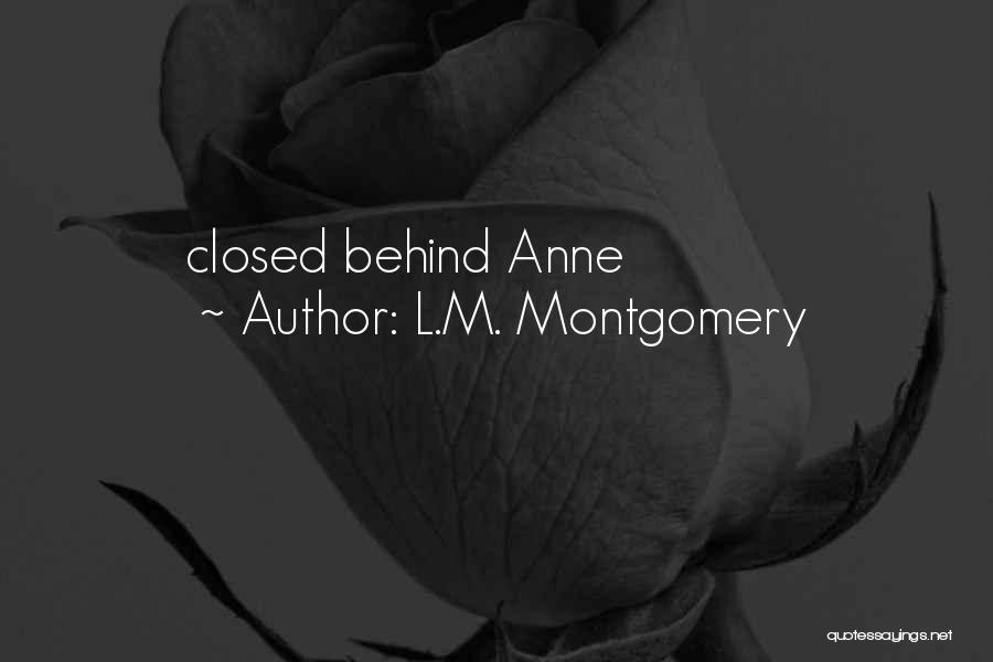 L.M. Montgomery Quotes: Closed Behind Anne