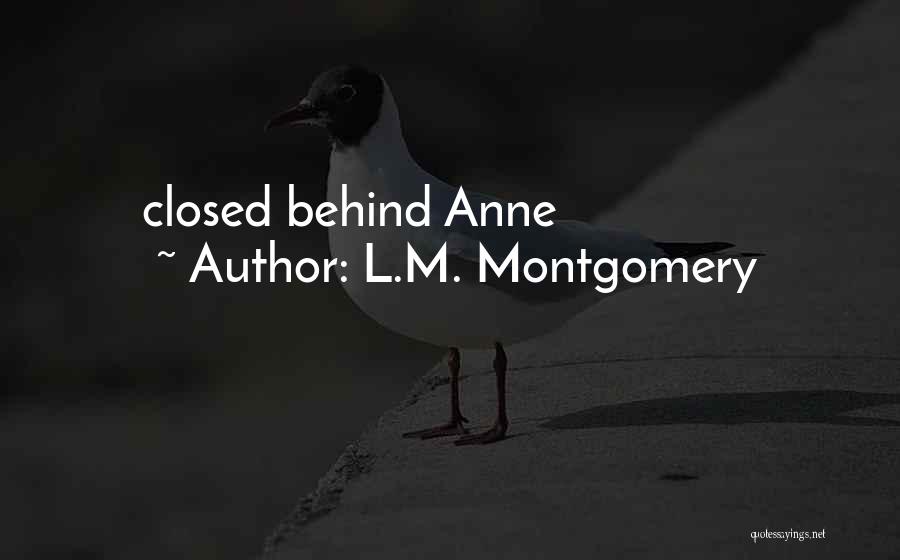 L.M. Montgomery Quotes: Closed Behind Anne