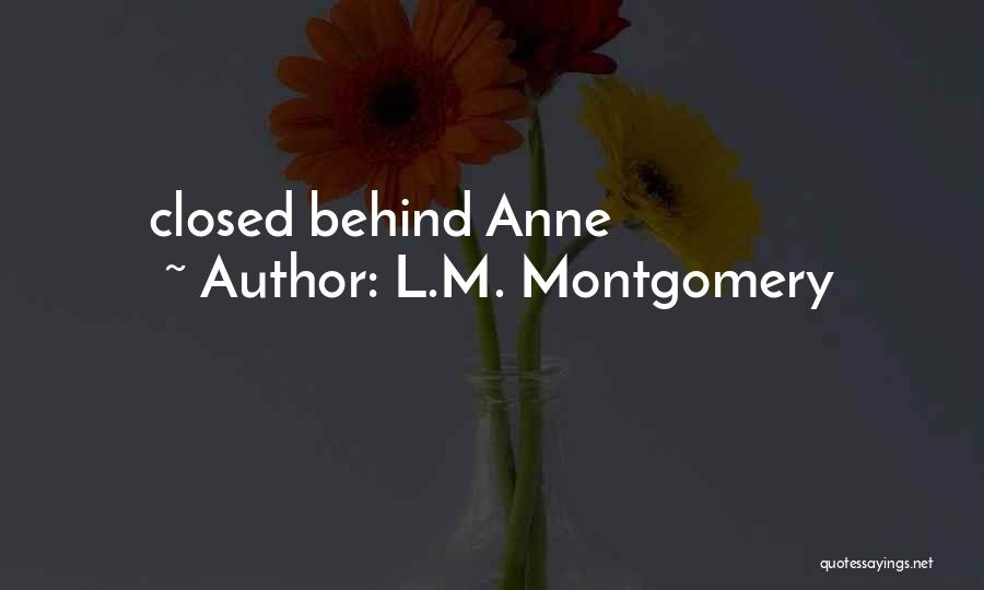 L.M. Montgomery Quotes: Closed Behind Anne