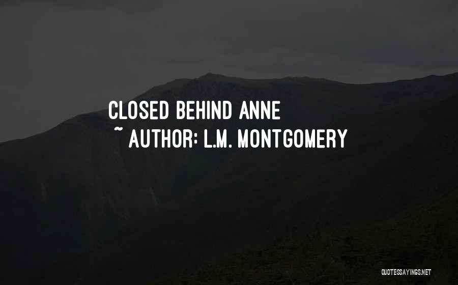 L.M. Montgomery Quotes: Closed Behind Anne