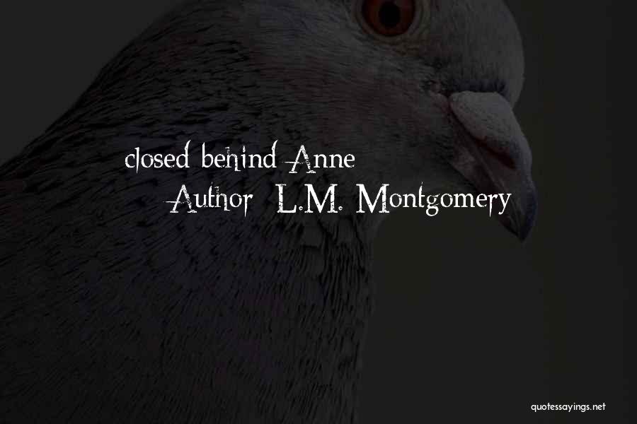 L.M. Montgomery Quotes: Closed Behind Anne