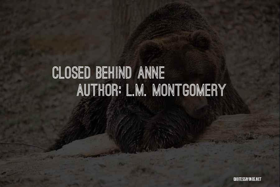 L.M. Montgomery Quotes: Closed Behind Anne