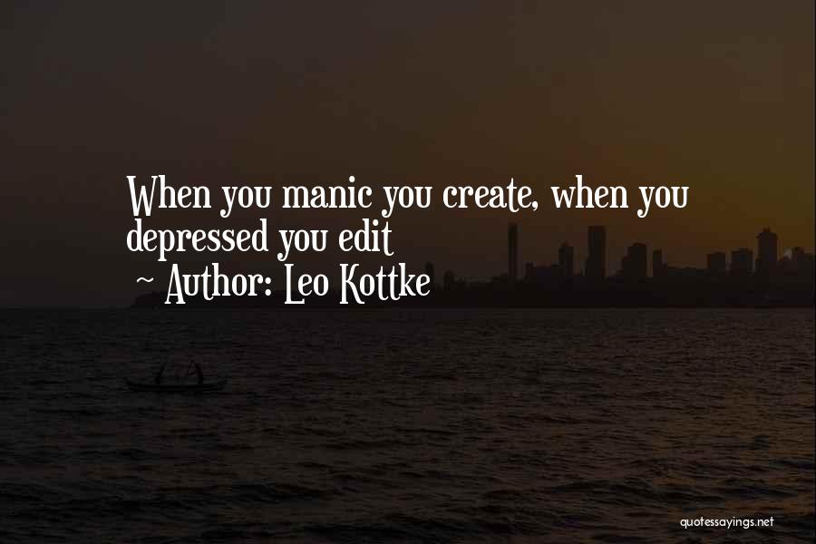 Leo Kottke Quotes: When You Manic You Create, When You Depressed You Edit