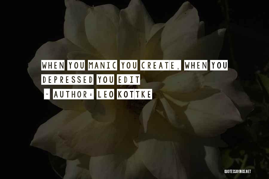 Leo Kottke Quotes: When You Manic You Create, When You Depressed You Edit