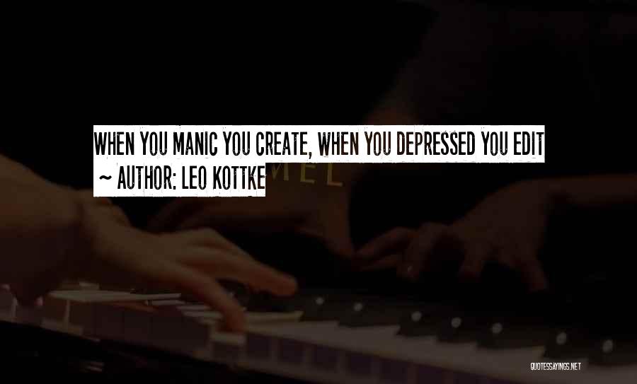 Leo Kottke Quotes: When You Manic You Create, When You Depressed You Edit