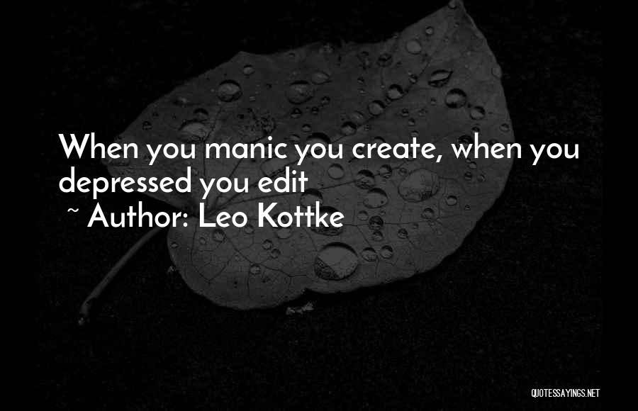 Leo Kottke Quotes: When You Manic You Create, When You Depressed You Edit