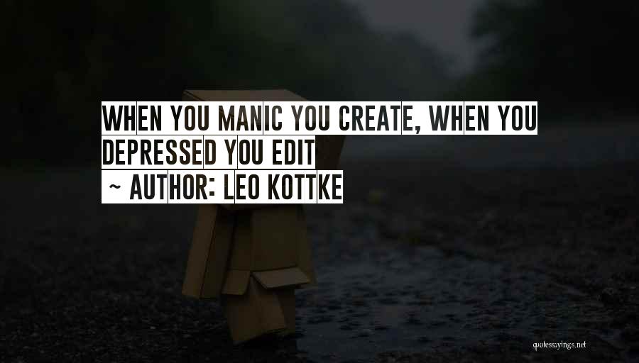 Leo Kottke Quotes: When You Manic You Create, When You Depressed You Edit