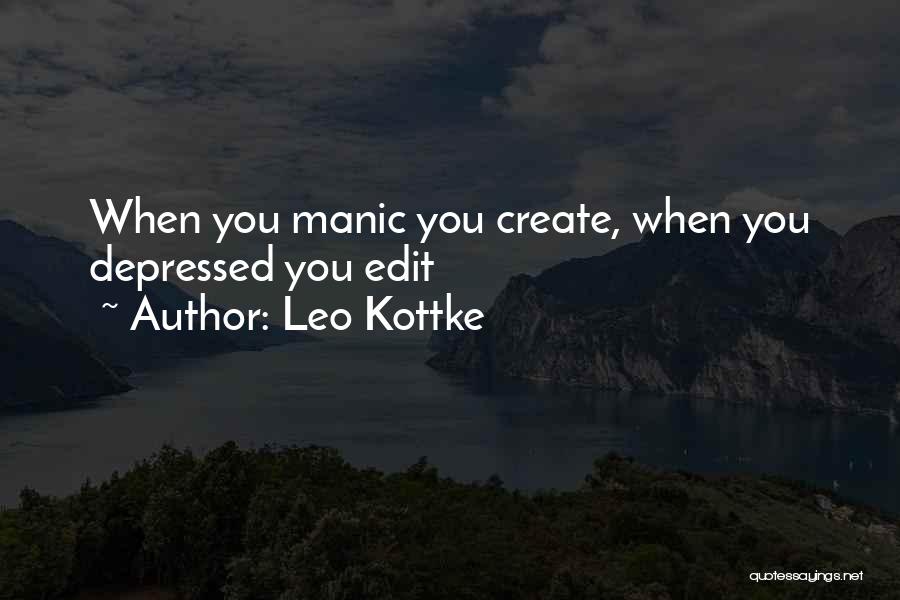 Leo Kottke Quotes: When You Manic You Create, When You Depressed You Edit