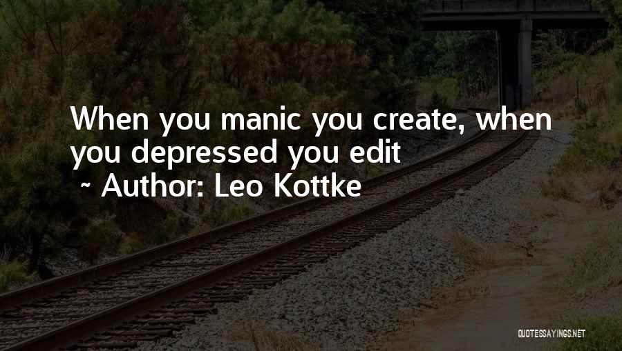 Leo Kottke Quotes: When You Manic You Create, When You Depressed You Edit